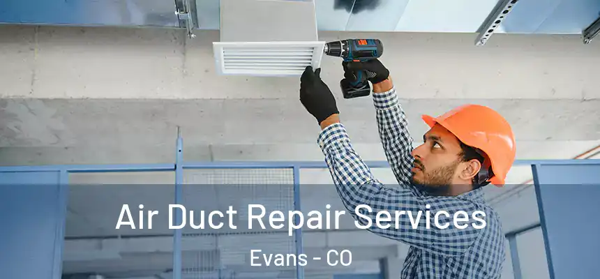  Air Duct Repair Services Evans - CO