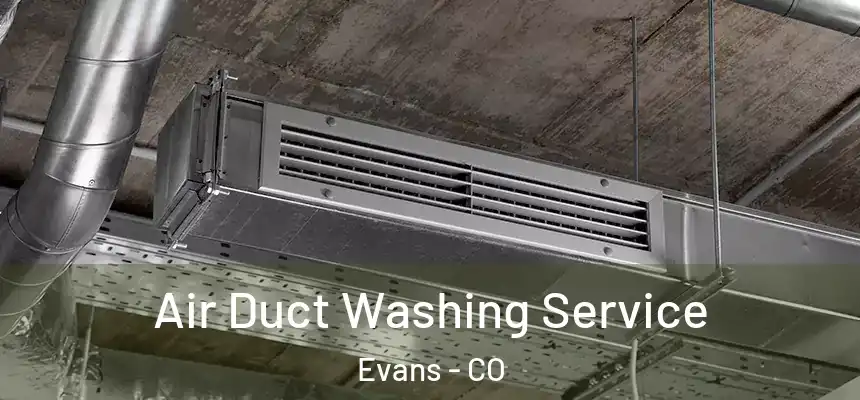  Air Duct Washing Service Evans - CO