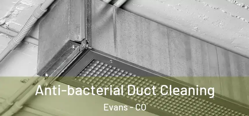  Anti-bacterial Duct Cleaning Evans - CO