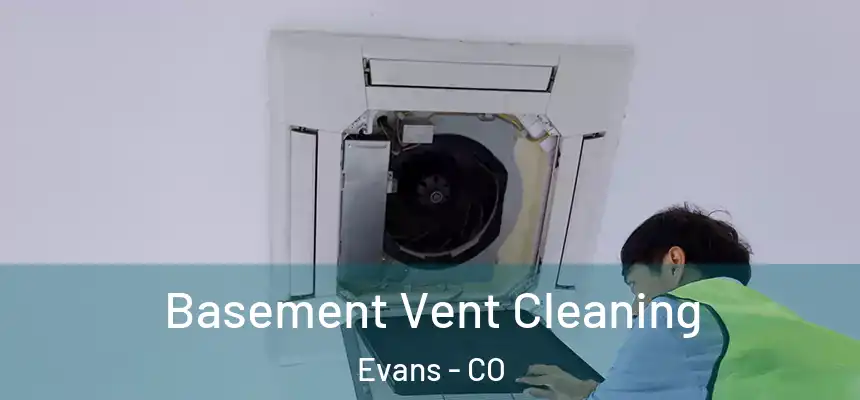  Basement Vent Cleaning Evans - CO