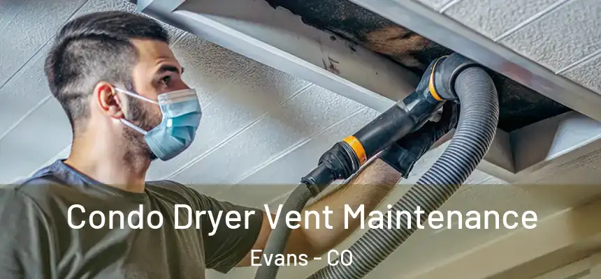Condo Dryer Vent Maintenance Evans - CO