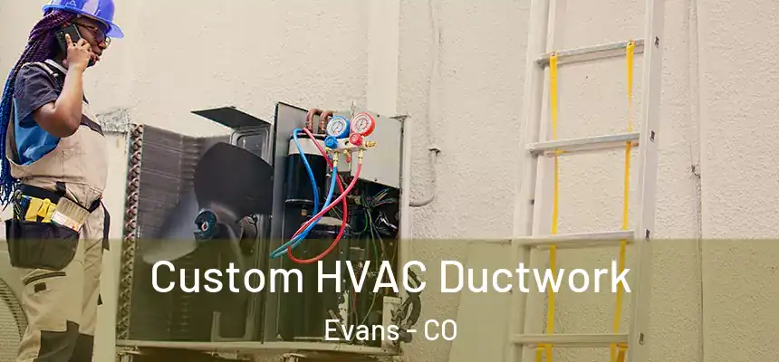  Custom HVAC Ductwork Evans - CO
