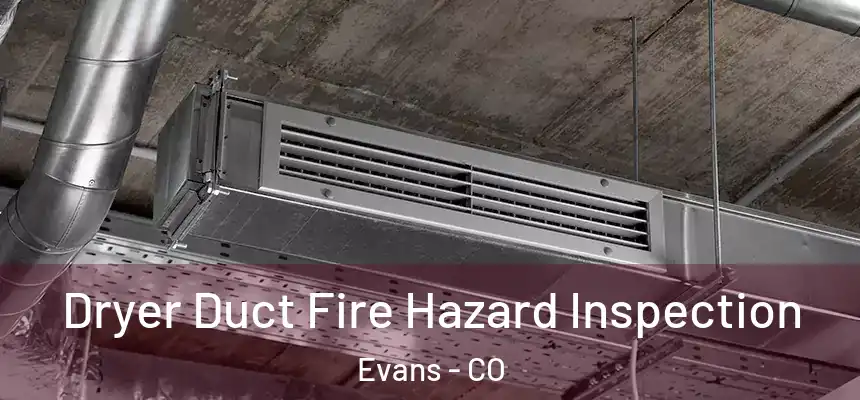  Dryer Duct Fire Hazard Inspection Evans - CO