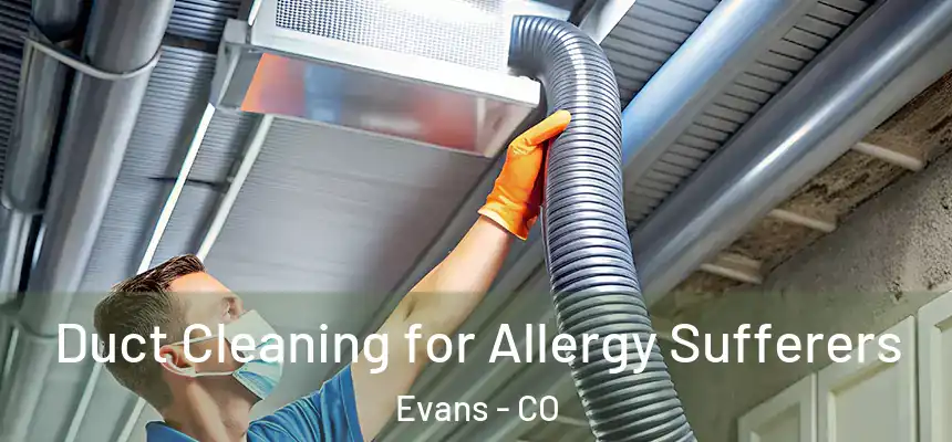  Duct Cleaning for Allergy Sufferers Evans - CO