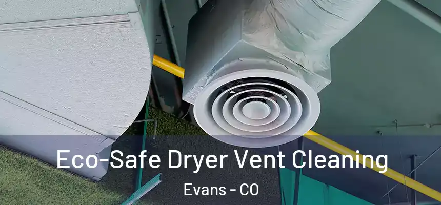  Eco-Safe Dryer Vent Cleaning Evans - CO