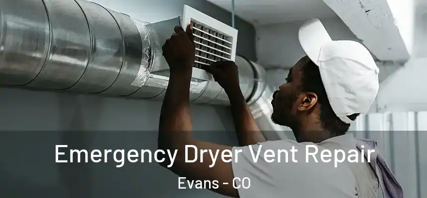  Emergency Dryer Vent Repair Evans - CO
