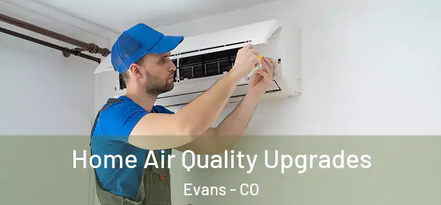Home Air Quality Upgrades Evans - CO