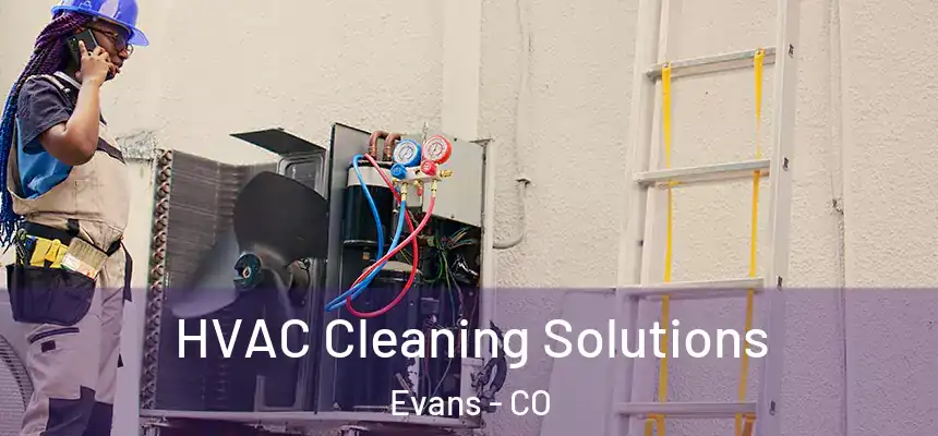  HVAC Cleaning Solutions Evans - CO