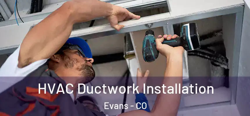 HVAC Ductwork Installation Evans - CO