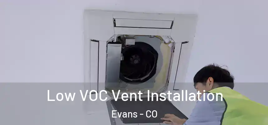  Low VOC Vent Installation Evans - CO