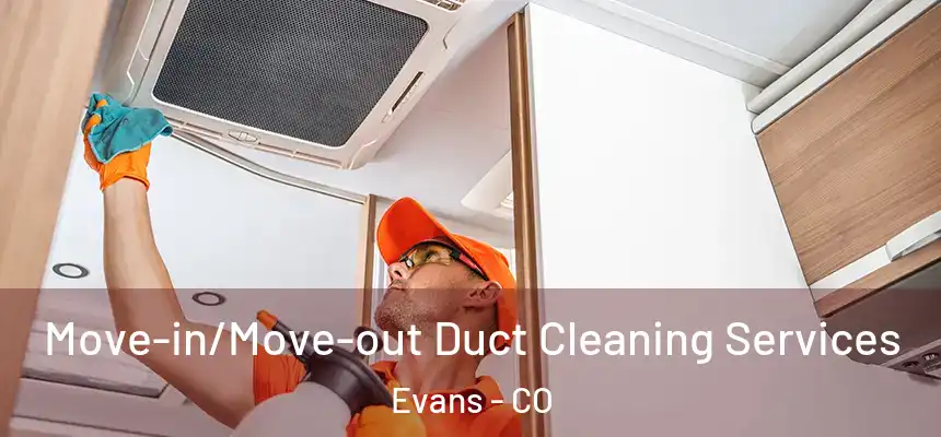  Move-in/Move-out Duct Cleaning Services Evans - CO