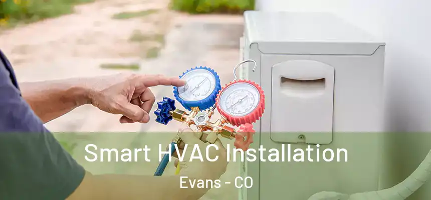  Smart HVAC Installation Evans - CO