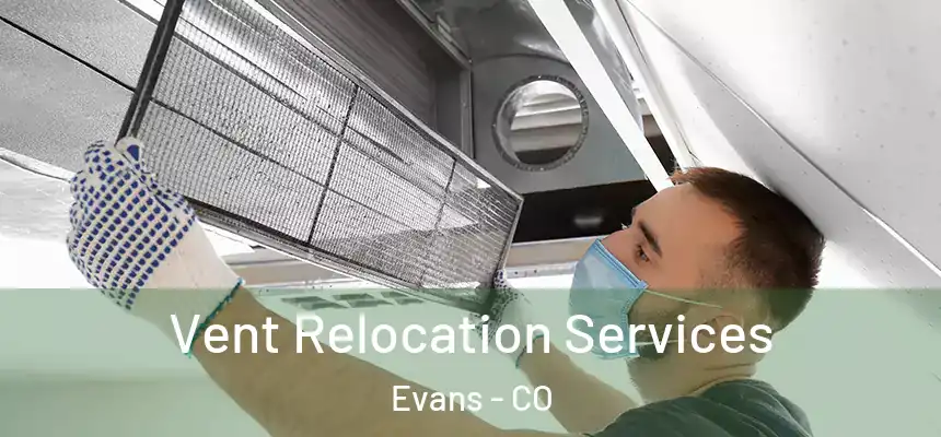  Vent Relocation Services Evans - CO