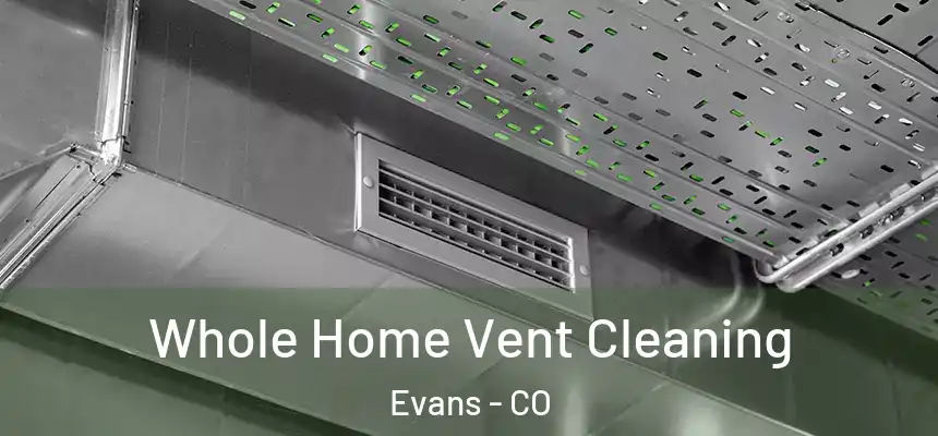 Whole Home Vent Cleaning Evans - CO